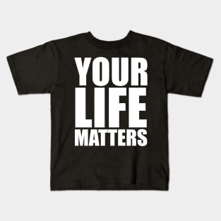 YOUR Life Matters .w Kids T-Shirt